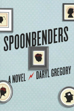 Spoonbenders - Daryl Gregory - SFF Planet