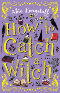 How to Catch a Witch - Abie Longstaff - SFF Planet